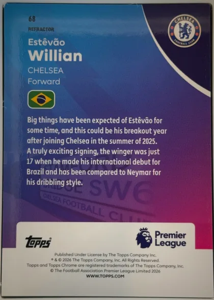 Back of 2026 Topps Chrome Premier League Soccer Cards Estêvão Willian #68 Refractor, upright card back with card number 68 and REFractor label at upper left. The player name Estêvão Willian appears prominently below, followed by…