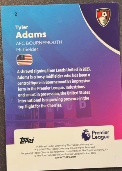 Back of 2026 Topps Chrome Premier League Soccer Cards Tyler Adams #2 Numbered parallel /250, serial numbered 002/250, back of a soccer trading card. The upper-left shows card number 2, followed by the player name Tyler Adams in large white type, AFC BOURNEMOUTH, and…